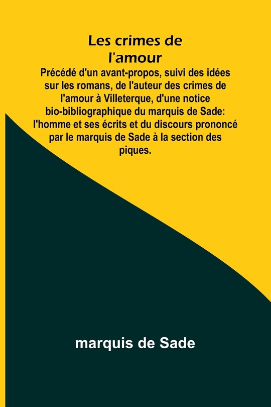 Couverture_Les crimes de l'amour; Précédé d'un avant-propos, suivi des idées sur les romans, de l'auteur des crimes de l'amour à Villeterque, d'une notice bio-bibliographique du marquis de Sade