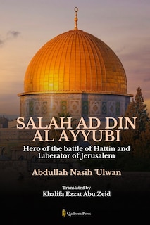 Couverture_Salah Ad Din Al Ayyubi - Hero of the battle of Hattin and Liberator of Jerusalem