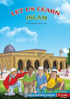 Front cover_Let us Learn Islam (Belief, Worship, Sirah, Adab - According to the Maliki School) [9th Class]