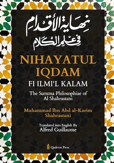 Front cover_Nihayat Al- Iqdam Fi 'Ilm Al-Kalam - The Summa Philosophiae of Al-Shahrastani