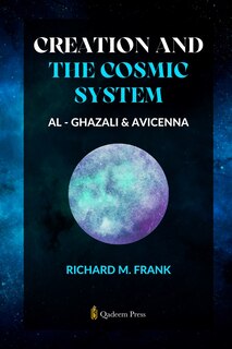 Front cover_Creation and the Cosmic System - Al Ghazali and Avicenna