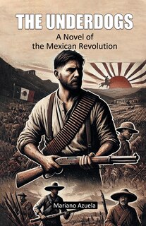 Front cover_The Underdogs A Novel of the Mexican Revolution