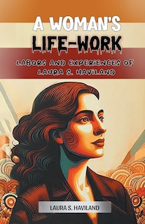 Front cover_A Woman's Life-Work Labors and Experiences of Laura S. Haviland