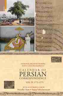 Calendar of Persian Correspondence With and Introduction by Muzaffar Alam and Sanjay Subrahmanyam, Volume IV: 1772-1775 de Muzaffar Alam