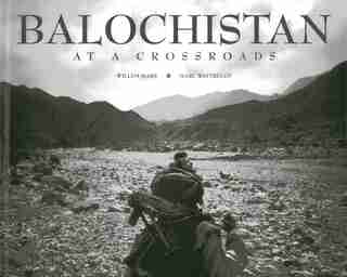 Balochistan: At A Crossroads by Willem Marx