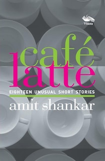 Front cover_Caf&eacute; Latte 18 UNUSUAL Short Stories