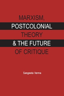 Front cover_Marxism, Postcolonial Theory & the Future of Critique