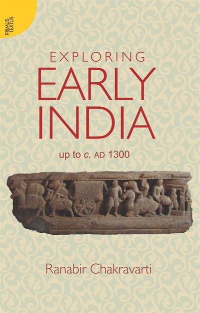 Exploring Early India: Up to c. AD 1300