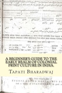 Front cover_A Beginners Guide to the Early Realm of Colonial Print Culture in India