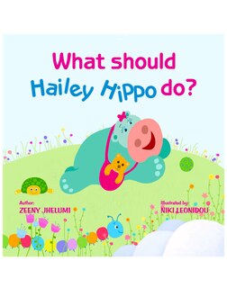 Front cover_What should Hailey Hippo do?