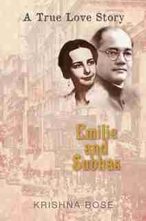 Emilie And Subhas: A True Love Story by Krishna Bose