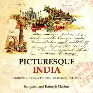 Picturesque India: A Journey In Early Picture Postcards (1896-1947) by Sangeeta Mathur