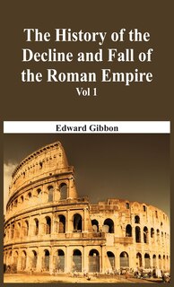 Front cover_The History Of The Decline And Fall Of The Roman Empire - Vol 1