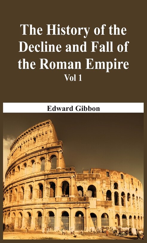 Front cover_The History Of The Decline And Fall Of The Roman Empire - Vol 1