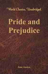 Pride and Prejudice (World Classics, Unabridged) by Jane Austen