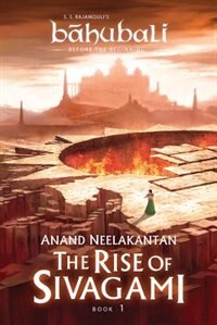The Rise Of Sivagami: Book 1 Of Baahubali - Before The Beginning