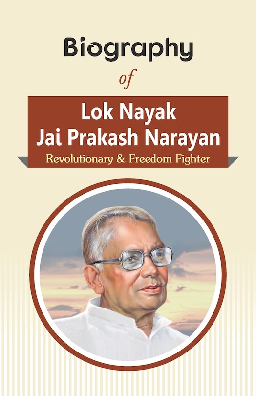 Biography of Lok Nayak Jai Prakash Narayan: Revolutionary & Freedom Fighter