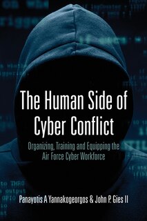 Couverture_The Human Side Of Cyber Conflict- Organizing, Training And Equipping The Air Force Cyber Workforce