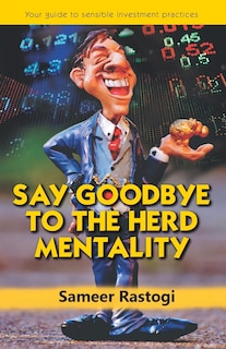 Front cover_Say Goodbye To the Herd Mentality - your guide to sensible investment practices