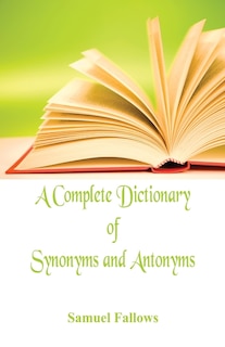 Front cover_A Complete Dictionary Of Synonyms And Antonyms