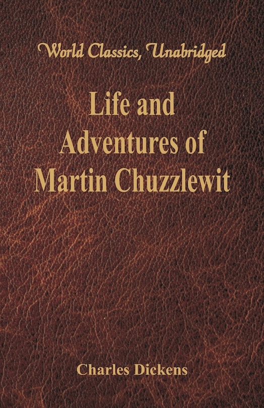 Life And Adventures Of Martin Chuzzlewit (World Classics, Unabridged)