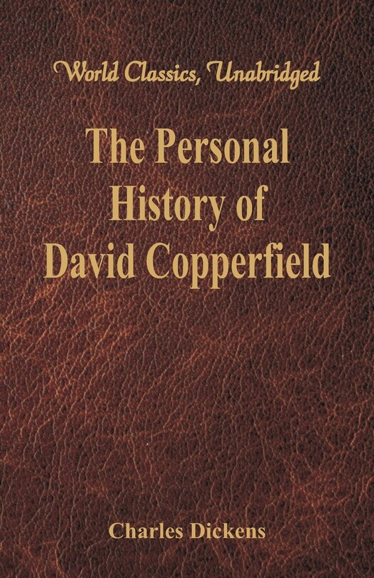 Front cover_The Personal History and Experience of David Copperfield the Younger (World Classics, Unabridged)