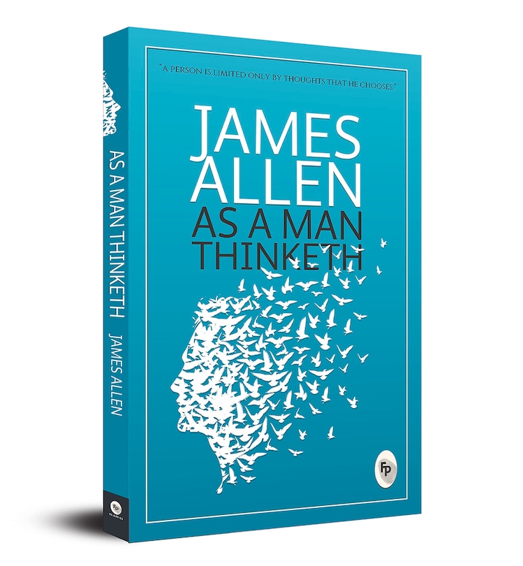 As a Man Thinketh: A Masterpiece on Self-Improvement | Personal Development | Positive Thinking | Self-Help | Philosophy | Inner Peace | Manifestation | Gratitude | Offers Practical Wisdom and Inspiring Reflections