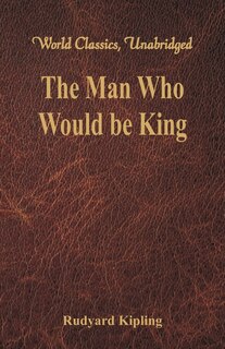 Front cover_The Man Who Would be King (World Classics, Unabridged)