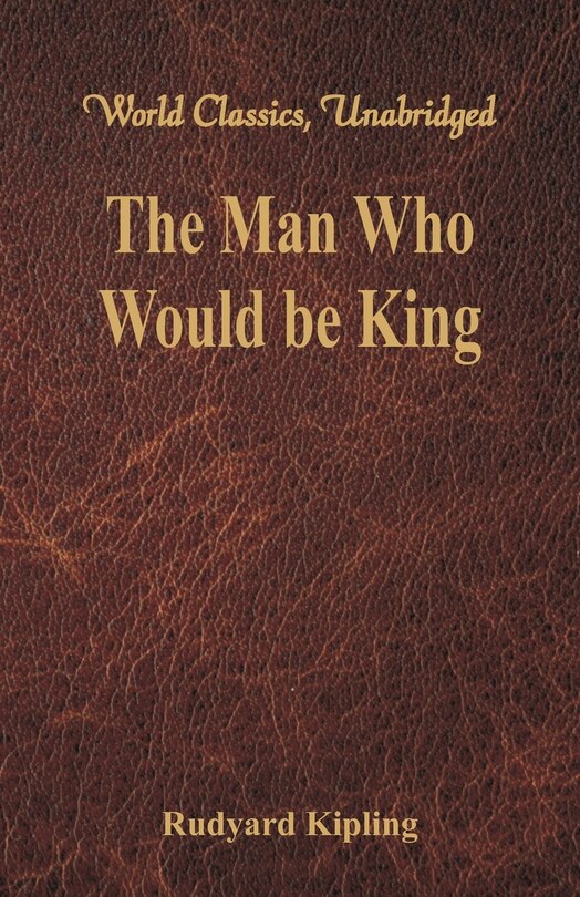 Front cover_The Man Who Would be King (World Classics, Unabridged)