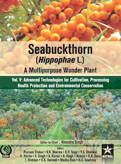 Seabuckthorn (Hippophae L.): A Multipurpose Wonder Plant Vol 5: Advanced Technologies for Cultivation, Processing Health Protection and Environmental Conservation