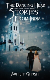 Front cover_The Dancing Head And Other Paranormal Stories From India