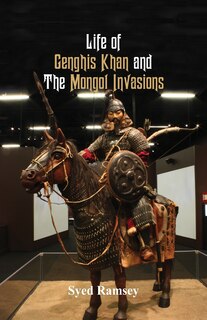 Front cover_Life of Genghis Khan and The Mongol Invasions