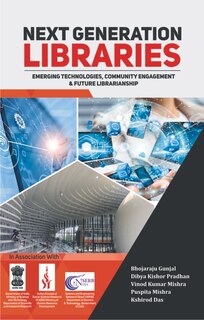 Next Generation Libraries: Emerging Technologies, Community Engagement & Future Librarianship