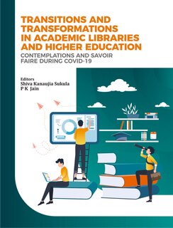 Transitions And Transformations In Academic Libraries And Higher Education: Contemplations And Savoir Faire During Covid-19