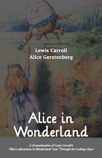 Front cover_Alice in Wonderland A Dramatization of Lewis Carroll's Alice's Adventures in Wonderland and Through the Looking Glass