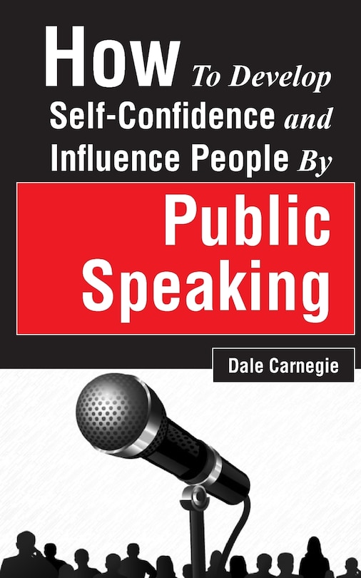 Front cover_How To Develop Self-confidence And Influence People By Public Speaking
