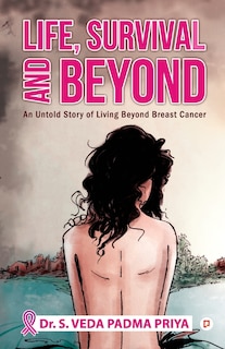 Front cover_Life, Survival And Beyond (An Untold Story of Living Beyond Breast Cancer)