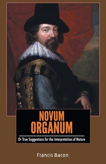 Front cover_NOVUM ORGANUM Or True Suggestions for the Interpretation of Nature