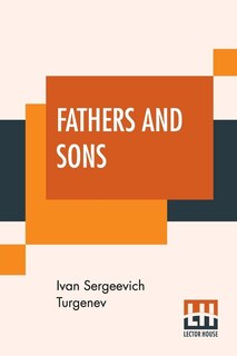 Fathers And Sons: Translated From The Russian By Charles James Hogarth