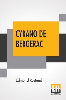 Cyrano De Bergerac: A Play In Five Acts Translated From The French By Gladys Thomas And Mary F. Guillemard