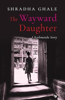 The Wayward Daughter: A Kathmandu Story