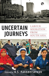 Uncertain Journeys: Labour Migration from South Asia