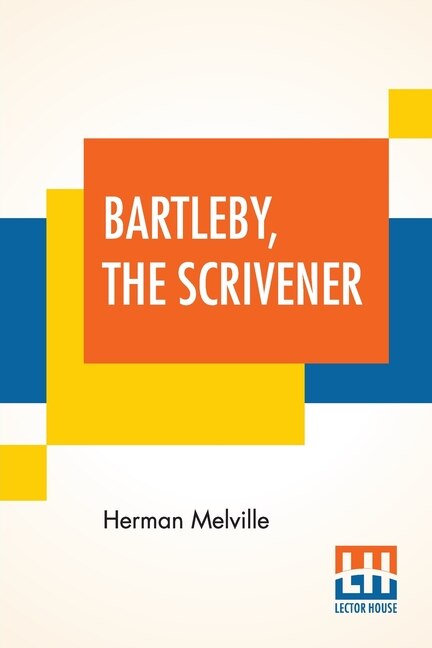 Bartleby, The Scrivener: A Story Of Wall-street