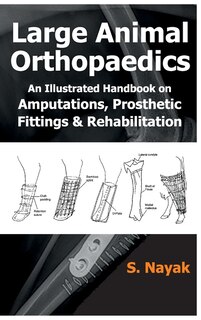 Large Animal Orthopaedics: An Illustrated Handbook On Amputations, Prosthetic Fittings & Rehabilitation