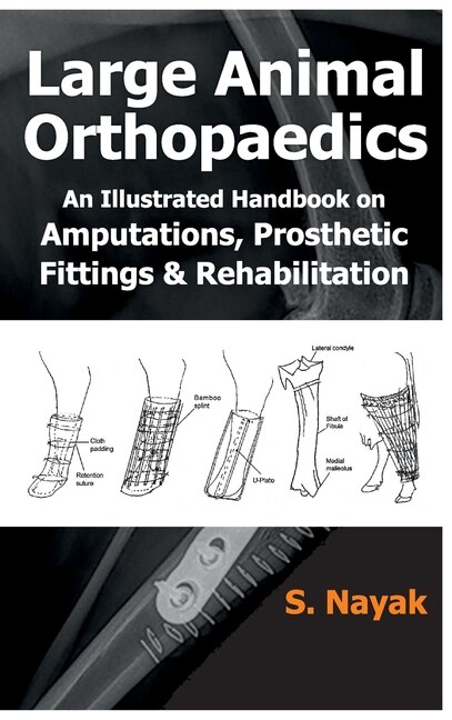 Large Animal Orthopaedics: An Illustrated Handbook On Amputations, Prosthetic Fittings & Rehabilitation