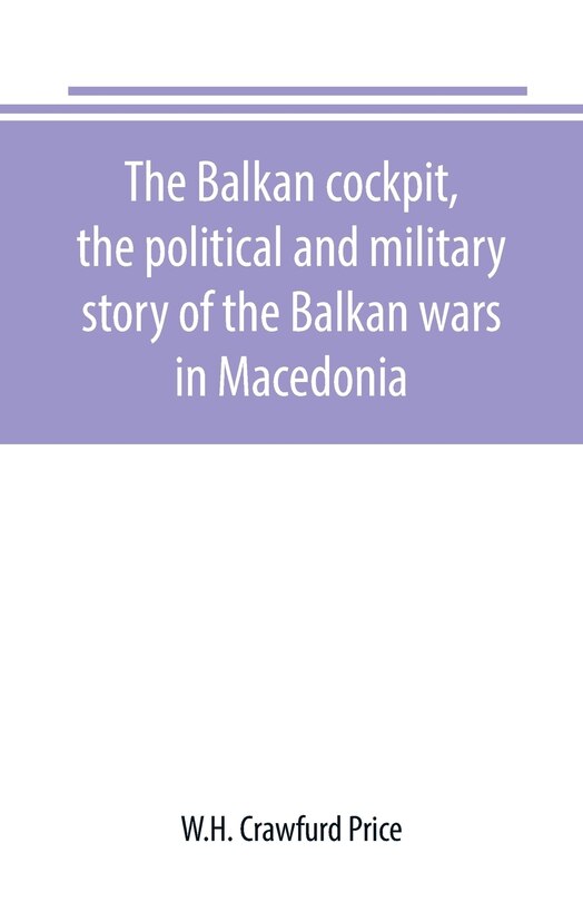 Front cover_The Balkan cockpit, the political and military story of the Balkan wars in Macedonia