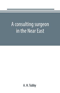 Front cover_A consulting surgeon in the Near East