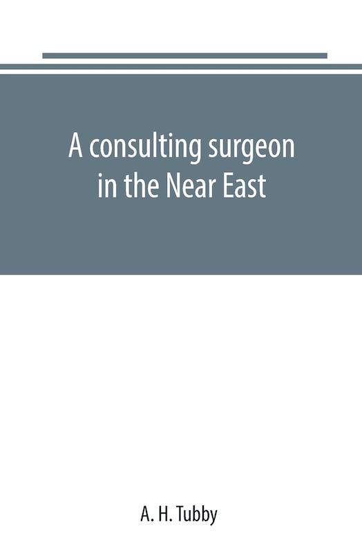 Front cover_A consulting surgeon in the Near East