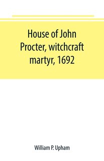 Couverture_House of John Procter, witchcraft martyr, 1692