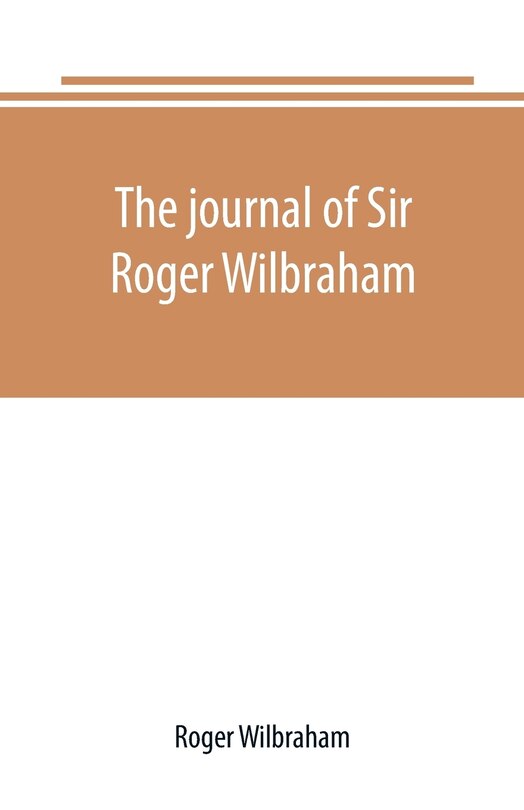 Couverture_The journal of Sir Roger Wilbraham, solicitor-general in Ireland and master of requests, for the years 1593-1616, together with notes in another hand, for the years 1642-1649